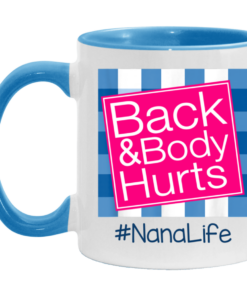 Back And Body Hurts Nana Life Funny Mother's Day Gifts Mug Shirt Sweatshirt Hoodie Long Sleeve Tank TEERESS 3