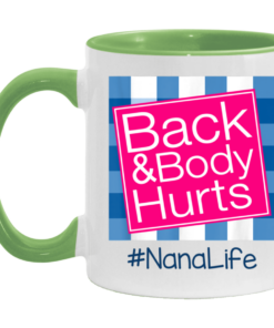 Back And Body Hurts Nana Life Funny Mother's Day Gifts Mug Shirt Sweatshirt Hoodie Long Sleeve Tank TEERESS 4