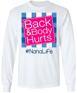 Back And Body Hurts Nana Life Funny Mother's Day Gifts Shirt Sweatshirt Hoodie Long Sleeve Tank TEERESS 3