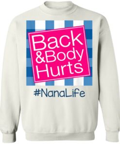 Back And Body Hurts Nana Life Funny Mother's Day Gifts Shirt Sweatshirt Hoodie Long Sleeve Tank TEERESS 4