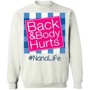 Back And Body Hurts Nana Life Funny Mother's Day Gifts Shirt Sweatshirt Hoodie Long Sleeve Tank TEERESS 4