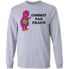 Barney commit tax fraud Shirt Sweatshirt Hoodie Long Sleeve Tank