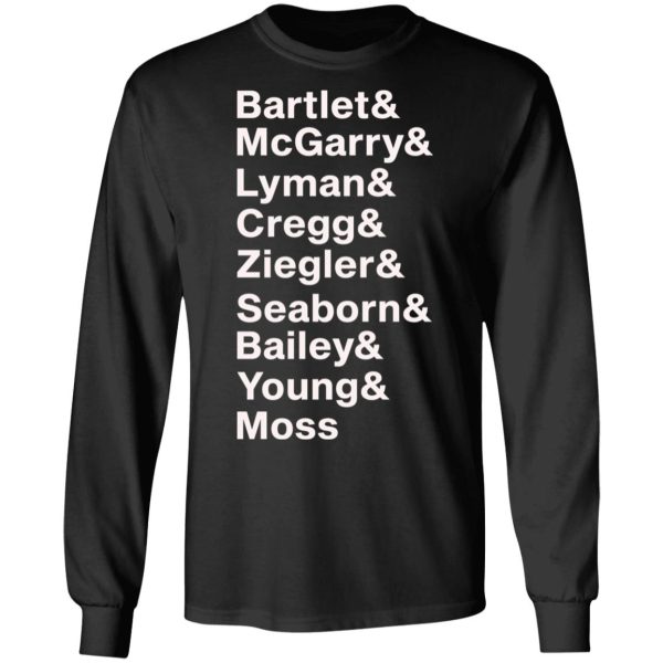 Bartlet Mcgarry Lyman Cregg Ziegler Seaborn Bailey Young Moss Shirt Sweatshirt Hoodie Long Sleeve Tank
