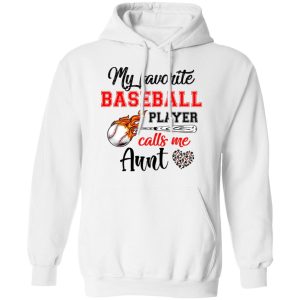 Baseball Aunt Shirt My Favorite Baseball Player Calls Me Aunt Shirt Sweatshirt Hoodie Long Sleeve Tank TEERESS 3