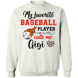 Baseball Gigi Shirt My Favorite Baseball Player Calls Me Gigi Shirt Sweatshirt Hoodie Long Sleeve Tank