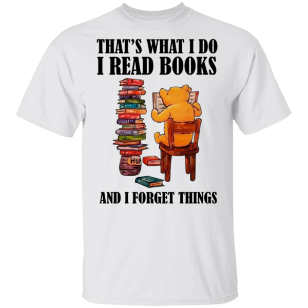 Bear That’s What I Do I Read Books And I Forget Things Shirt Sweatshirt Hoodie Long Sleeve Tank