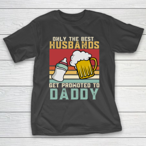 Beer Lover Funny Shirt Only The Best Husbands Get Promoted To Daddy Beer Milk Bottle, 1st Fathers Day T-Shirt