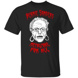 Bernie Sanders Promise of Metalcore for All Shirt Sweatshirt Hoodie Long Sleeve Tank