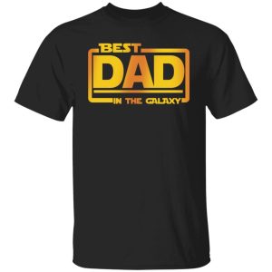 Best Dad In The Galaxy Shirt Shirt Sweatshirt Hoodie Long Sleeve Tank