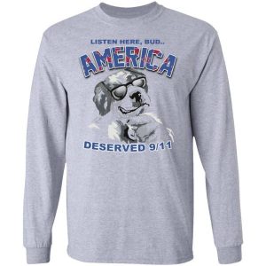 Big Dog Listen Here Bud America Deserved 9 11 Shirt Sweatshirt Hoodie Long Sleeve Tank