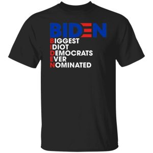 Biggest Idiot Democrats Ever Nominated Joe Biden Shirt Sweatshirt Hoodie Long Sleeve Tank