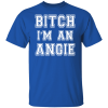 Bitch I’m an angie Shirt Sweatshirt Hoodie Long Sleeve Tank
