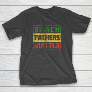 Black Father Matter African Pride History Month Day Dad Gift T-Shirt