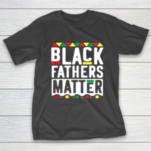 Black Fathers Matter T Shirt for Men Dad History Month T-Shirt