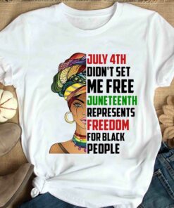 Black Woman July 4th Didn't Set Me Free Juneteenth Represents Shirt 1