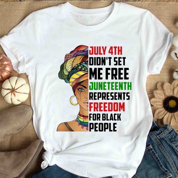 Black Woman July 4th Didn’t Set Me Free Juneteenth Represents Shirt