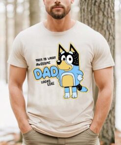 Bluey And Bandit This Is What Awesome Dad Looks Like Shirt 1