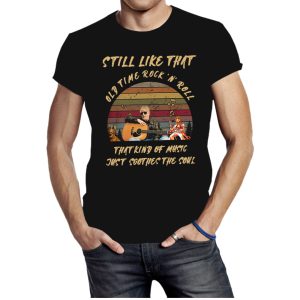 Bob Seger Still Like That Old Time Rock N Roll Shirt Sweatshirt Hoodie Long Sleeve Tank