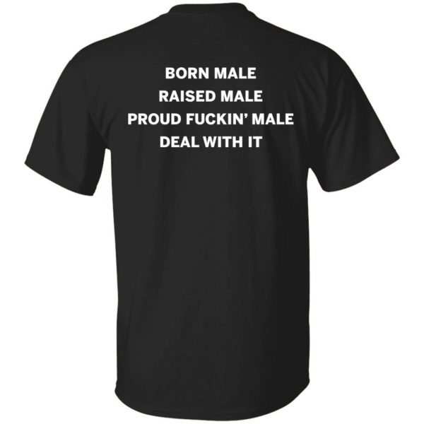 Born Male Raised Male Shirt Sweatshirt Hoodie Long Sleeve Tank