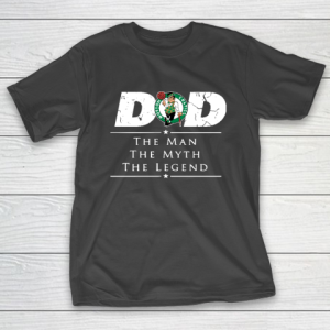 Boston Celtics NBA Basketball Dad The Man The Myth The Legend T-Shirt