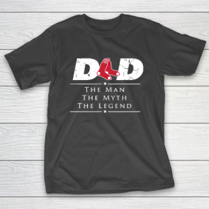 Boston Red Sox MLB Baseball Dad The Man The Myth The Legend T-Shirt