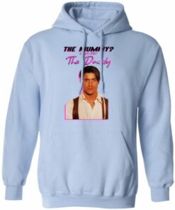 Brendan Fraser The Mummy More Like The Daddy shirt Shirt Sweatshirt Hoodie Long Sleeve Tank 1 Brendan Fraser The Mummy More Like The Daddy shirt Shirt Sweatshirt Hoodie Long Sleeve Tank TEERESS 2