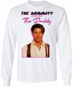 Brendan Fraser The Mummy More Like The Daddy shirt Shirt Sweatshirt Hoodie Long Sleeve Tank 3 Brendan Fraser The Mummy More Like The Daddy shirt Shirt Sweatshirt Hoodie Long Sleeve Tank TEERESS 4
