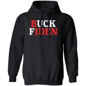 Buck Fiden Funny Shirt Sweatshirt Hoodie Long Sleeve Tank TEERESS 3