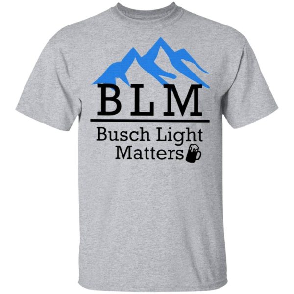 Busch Light Matters Shirt Sweatshirt Hoodie Long Sleeve Tank