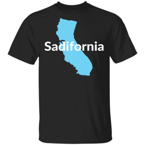 California Sadifornia Shirt Sweatshirt Hoodie Long Sleeve Tank