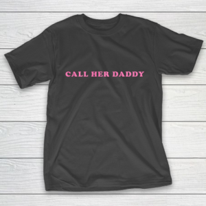 Call Her Daddy T-Shirt