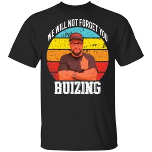 Carl ruiz we will not forget you ruizing shirt Shirt Sweatshirt Hoodie Long Sleeve Tank