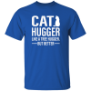 Cat Hugger Like A Tree Hugger But Better Shirt Sweatshirt Hoodie Long Sleeve Tank
