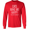 Cats Make Me Happy You, Not So Much Shirt Sweatshirt Hoodie Long Sleeve Tank
