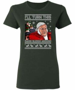 Chris Farley I'll Turn This Damn Sleigh Around Ugly Christmas Shirt Sweatshirt Hoodie Long Sleeve Tank 1 Chris Farley Ill Turn This Damn Sleigh Around Ugly Christmas Shirt Sweatshirt Hoodie Long Sleeve Tank TEERESS 2