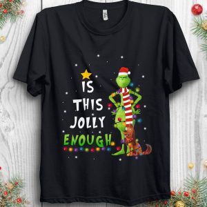 Christmas Is This Jolly Enough Santa Grinch And Max Dog Shirt