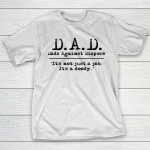 DAD Father’s Day Dads Against Diaper Doody T-Shirt