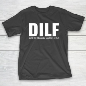 DILF Shirt Devoted Involved Loving Fathers Day T-Shirt