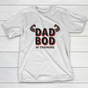 Dad Bod in Training Dadbod Gym T-Shirt