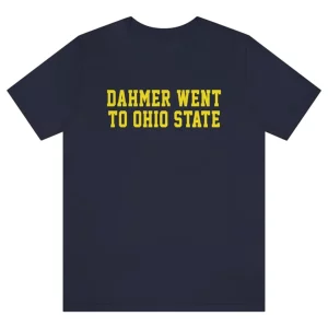 Dahmer Went To Ohio State Michigan Wolverines Unisex Shirt 2