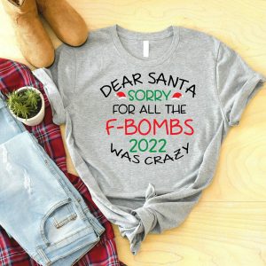 Dear Santa Sorry For All The F bombs 2022 Was Crazy New Years Shirt 1