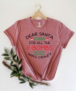 Dear Santa Sorry For All The F-bombs 2022 Was Crazy New Years Shirt 2 Dear Santa Sorry For All The F bombs 2022 Was Crazy New Years Shirt 3