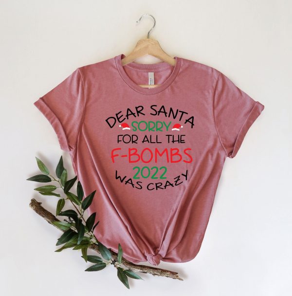 Dear Santa Sorry For All The F-bombs 2022 Was Crazy New Years Shirt