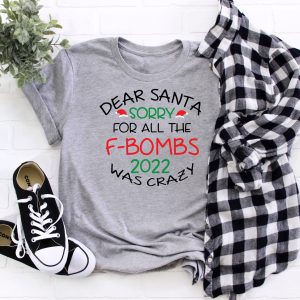 Dear Santa Sorry For All The F bombs 2022 Was Crazy New Years Shirt 4