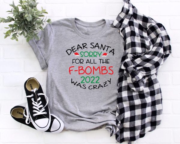 Dear Santa Sorry For All The F-bombs 2022 Was Crazy New Years Shirt