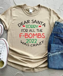 Dear Santa Sorry For All The F-bombs 2022 Was Crazy New Years Shirt 4 Dear Santa Sorry For All The F bombs 2022 Was Crazy New Years Shirt 5