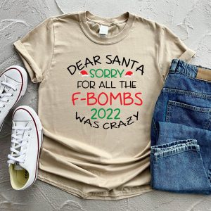 Dear Santa Sorry For All The F bombs 2022 Was Crazy New Years Shirt 5