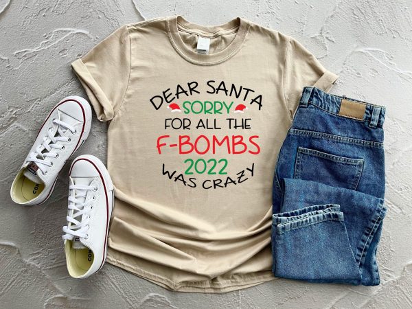 Dear Santa Sorry For All The F-bombs 2022 Was Crazy New Years Shirt