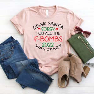 Dear Santa Sorry For All The F bombs 2022 Was Crazy New Years Shirt 6