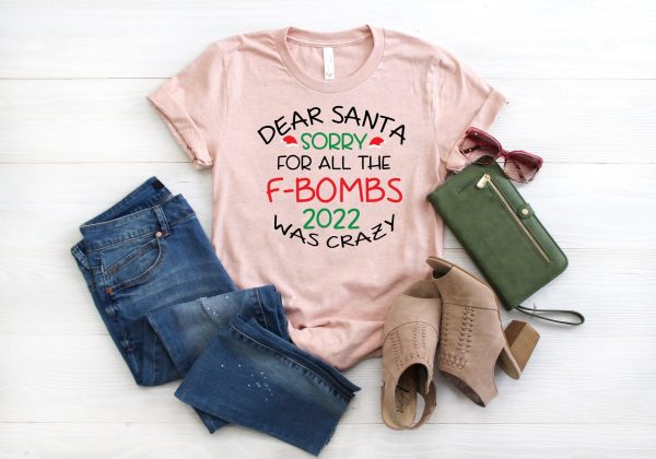 Dear Santa Sorry For All The F-bombs 2022 Was Crazy New Years Shirt